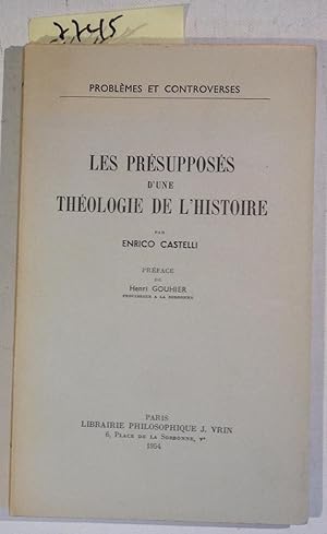 Les Presupposes D'Une Theologie De L'Histoire - Preface De Henri Gouhier - Problemes et Controverses