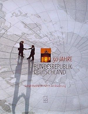 Bild des Verkufers fr 50 Jahre Bundesrepublik Deutschland. Soziale Marktwirtschaft in der Bewhrung. zum Verkauf von Antiquariat am Flughafen