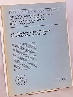 Imagen del vendedor de Law Enforcement Efforts to Control Domestically Grown Marijuana: Report to the Subcommittee on Government Information, Justice, and Agriculture, Committee on Government Operations, House of Representatives a la venta por Bolerium Books Inc.