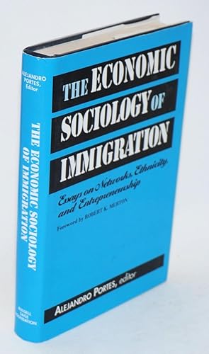 Imagen del vendedor de The economic sociology of immigration; essays on networks, ethnicity, and entrepreneurship a la venta por Bolerium Books Inc.