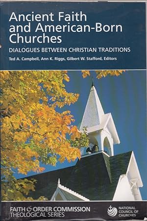 Image du vendeur pour Ancient Faith And American-Born Churches: Dialogues Between Christian Traditions (Faith and Order Commission Theological Series) mis en vente par Jonathan Grobe Books