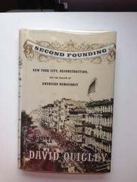 Bild des Verkufers fr Second Founding New York City, Reconstruction, and the making of American Democracy zum Verkauf von WellRead Books A.B.A.A.