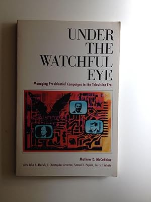 Seller image for Under the Watchful Eye Managing Presidential Campaigns in the Television Era for sale by WellRead Books A.B.A.A.