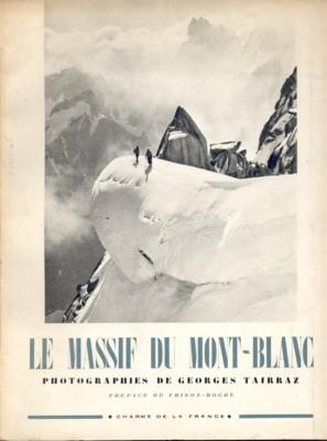 Le Massif du Mont-Blanc. Photographies de Georges Tairraz. Preface de Frison.Roche.