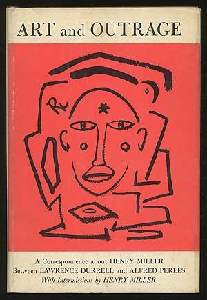 Bild des Verkufers fr Art and Outrage: A Correspondence about Henry Miller Between Lawrence Durrell and Alfred Perles with Intermissions by Henry Miller zum Verkauf von Between the Covers-Rare Books, Inc. ABAA