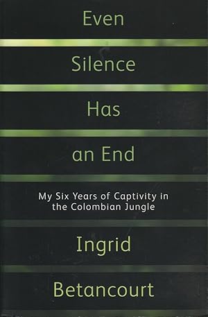 Immagine del venditore per Even Silence Has an End: My Six Years of Captivity in the Colombian Jungle venduto da Mr Pickwick's Fine Old Books