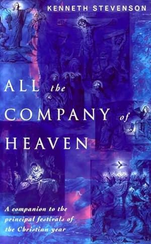 Seller image for ALL THE COMPANY OF HEAVEN a companion to the principal festivals of the Christian Year for sale by Pendleburys - the bookshop in the hills