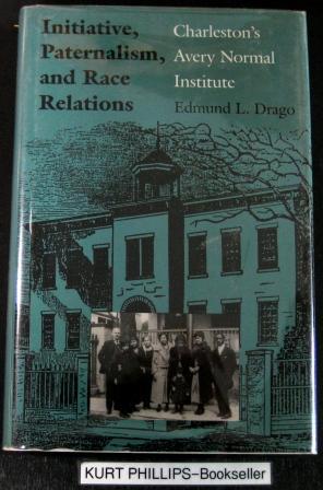 Initiaive, Paternalism, and Race Relations: Charleston's Avery Normal Institute. (Signed Copy