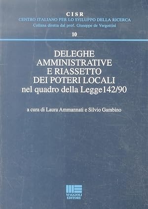 Deleghe amministrative e riassetto dei poteri locali nel quadro della Legge 142/90.