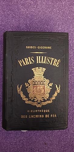 Guides-Cicerone: Paris Illustré; son Histoire, ses Monuments, ses Musées, son Administration, son...