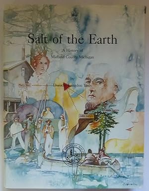 Image du vendeur pour Salt Of The Earth: A History Of Midland County, Michigan [SIGNED COPY] mis en vente par Peninsula Books