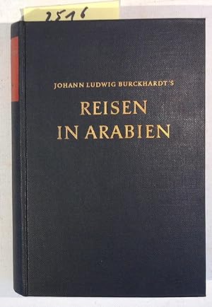 Johann Ludwig Burckhardt's Reisen in Arabien, Enthaltend Eine Beschreibung Derjenigen Gebiete in ...