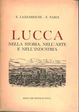 Imagen del vendedor de Lucca nella storia, nell'arte e nell'Industria. a la venta por FIRENZELIBRI SRL