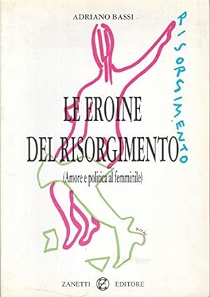 Bild des Verkufers fr Le eroine del Risorgimento. (Amore e politica al femminile). zum Verkauf von FIRENZELIBRI SRL