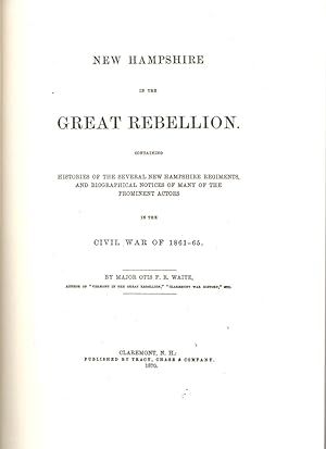 Bild des Verkufers fr New Hampshire in the Great Rebellion: Containing Histories of the Several New Hampshire Regiments, and Biographical Notices of Many of the Prominent Actors in the Civil War of 1861-65 zum Verkauf von Clausen Books, RMABA