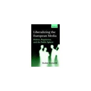 Seller image for Liberalizing the European Media Politics, Regulation, and the Public Sphere for sale by Mahler Books