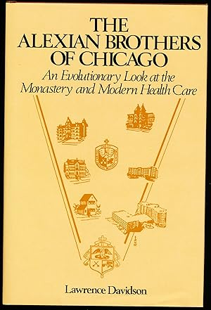 Bild des Verkufers fr THE ALEXIAN BROTHERS OF CHICAGO. An Evolutionary Look at the Monastery and Modern Health Care zum Verkauf von Alkahest Books