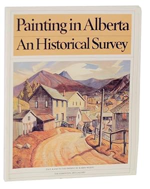 Bild des Verkufers fr Painting in Alberta, An Historical Survey. Paul Kane to the Present zum Verkauf von Jeff Hirsch Books, ABAA