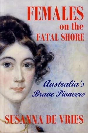 Females on the Fatal Shore : Australia's Brave Pioneers