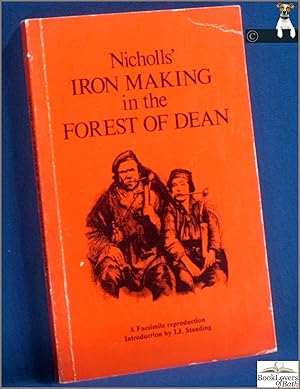 Imagen del vendedor de Nicholls' Iron Making in the Forest of Dean: A Facsimile Reproduction with an Introduction by I. J. Standing a la venta por BookLovers of Bath