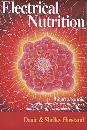 Image du vendeur pour Electrical Nutrition: We Are Electrical, Everything We Do, Eat, Think, Feel and Drink Affects Us Electrically mis en vente par Kenneth A. Himber