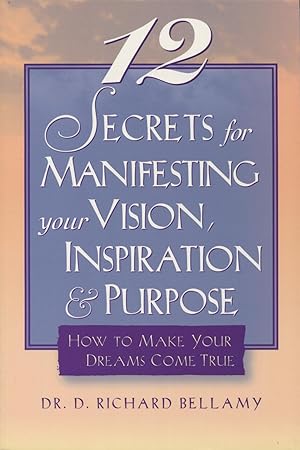 Immagine del venditore per 12 Secrets for Manifesting Your Vision, Inspiration & Purpose: How to Make Your Dreams Come True venduto da Kenneth A. Himber