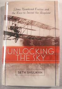 Imagen del vendedor de Unlocking the Sky: Glen Hammond Curtiss and the Race to Invent the Airplane a la venta por Resource Books, LLC