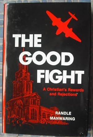 Seller image for The Good Fight : A Christian's Rewards and Rejections for sale by Beach Hut Books