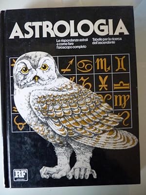 "ASTROLOGIA. Le Rispondenze Astrali e come fare l'Oroscopo completo. Tabelle della Ricerca dell'A...