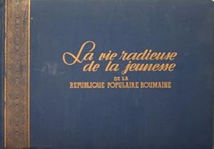 La vie radieuse de la jeunesse de la Republique Populaire Roumaine. Edite par le comite roumain p...