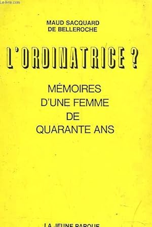 Seller image for L'ORDINATRICE ? MEMOIRES D'UNE FEMME DE 40 ANS. for sale by Le-Livre