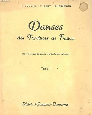 Image du vendeur pour DANSES DES PROVINCES DE FRANCE - TRAITE PRATIQUE DE DANSES ET D'EVOLUTIONS RYTHMEES TOME 1 mis en vente par Le-Livre