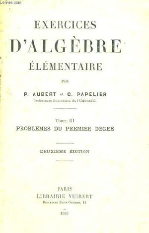 Imagen del vendedor de EXERCICES D'ALGEBRE ELEMENTAIRE - TOMME III - PROBLEMES DU PREMIER DEGRE - DEUXIEME EDITION a la venta por Le-Livre