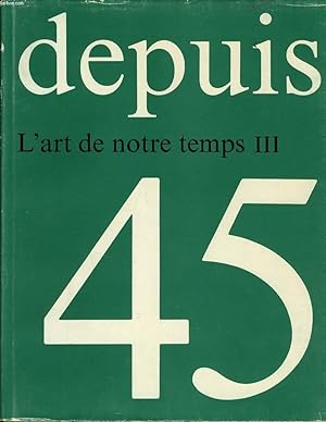 Seller image for DEPUIS 45 l'art de notre temps III for sale by Le-Livre