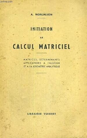 Bild des Verkufers fr INITIATION AU CALCUL MATRICIEL - MATRICES,DETERMINANTS APPLICATIONS A L'ALGEBRE ET A LA GEOMETRIE ANALYTIQUE A L'USAGE DES CLASSES PREPARATOIRES AUX GRANDES ECOLES, DES ELEVES DES FACULTES DES SCIENCES ET DES ECOLES D'INGENIEURS - DEUXIEME EDITION zum Verkauf von Le-Livre