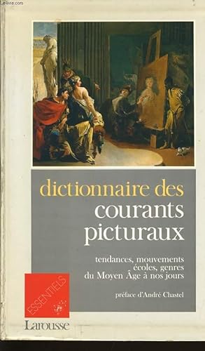 Seller image for DICITIONNAIRE DES COURANTS PICTURAUX tendances, mouvements ecoles, genres du moyen ge  nos jours for sale by Le-Livre