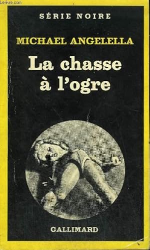 Image du vendeur pour COLLECTION : SERIE NOIRE N 1819 LA CHASSE A L'OGRE mis en vente par Le-Livre