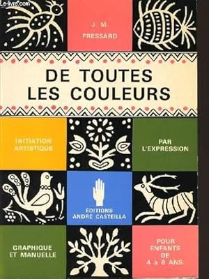 Immagine del venditore per DE TOUTES LES COULEURS initiation artistique par l'expression graphique et manuelle pour enfants de 4  8 ans venduto da Le-Livre