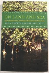 Seller image for On Land and Sea: Native American Uses of Biological Resources in the West Indies for sale by Resource Books, LLC