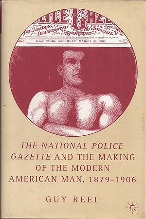 The National Police Gazette and the Making of the Modern American Man, 1879-1906 (inscribed)