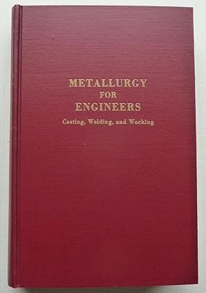 Metallurgy for engineers. ;Casting, Welding and Working