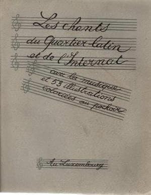 Les chants du quartier latin et de l'internat. avec la musqiue et 53 illustrations coloriées au p...