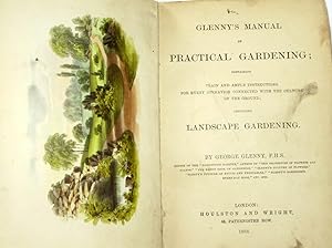 Glenny's Manual of Practical Gardening; Containing Plain and Ample Instructions for Every Operati...