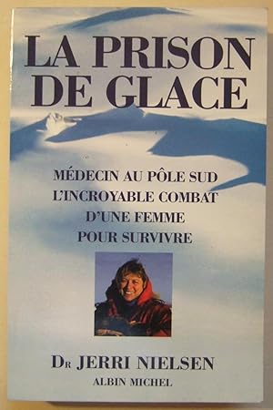 Imagen del vendedor de La Prison De Glace. Mdecin Au Ple Sud, L'incroyable Combat D'une Femme Pour survivre. a la venta por Domifasol