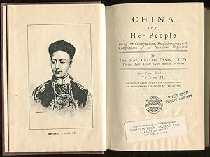 China and Her People. Being the Observations, Reminiscences, and Conclusions of an American Diplo...