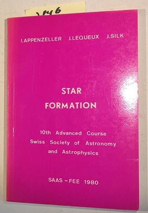 star Formation - 10th Advanced Course Swiss Society of Astronomy and Astrophysics, Saas-Fee 1980