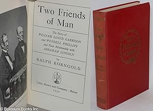 Imagen del vendedor de Two friends of man; the story of William Lloyd Garrison and Wendell Phillips and their relationship with Abraham Lincoln a la venta por Bolerium Books Inc.