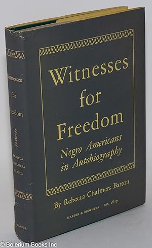 Witnesses for freedom; Negro Americans in autobiography, foreword by Alain Locke