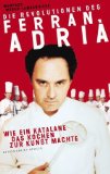 Die Revolutionen des Ferran Adrià: Wie ein Katalane das Kochen zur Kunst machte