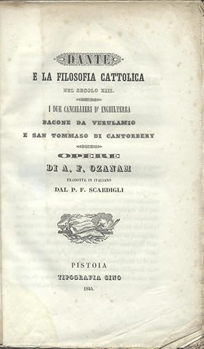 Bild des Verkufers fr DANTE E LA FILOSOFIA CATTOLICA NEL SECOLO XIII / I DUE CANCELLIERI D'INGHILTERRA: BACONE DA VERULAMIO E SAN TOMMASO DI CANTORBERY. Opere tradotte in italiano da F.Scardigli. zum Verkauf von studio bibliografico pera s.a.s.